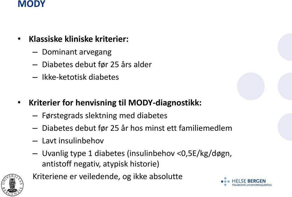 Diabetes debut før 25 år hos minst ett familiemedlem Lavt insulinbehov Uvanlig type 1 diabetes