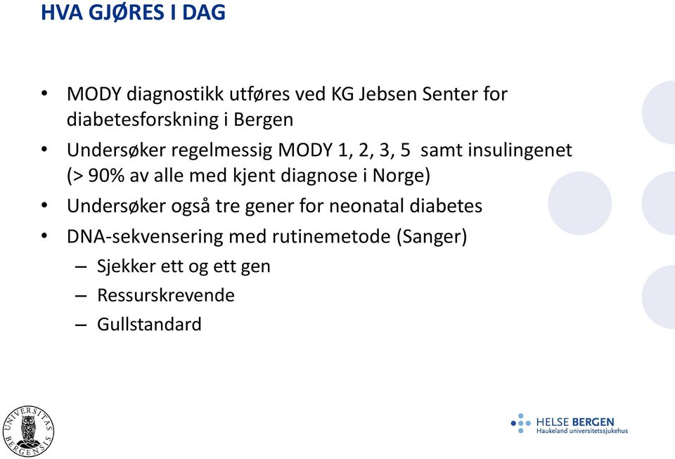 (> 90% av alle med kjent diagnose i Norge) Undersøker også tre gener for neonatal