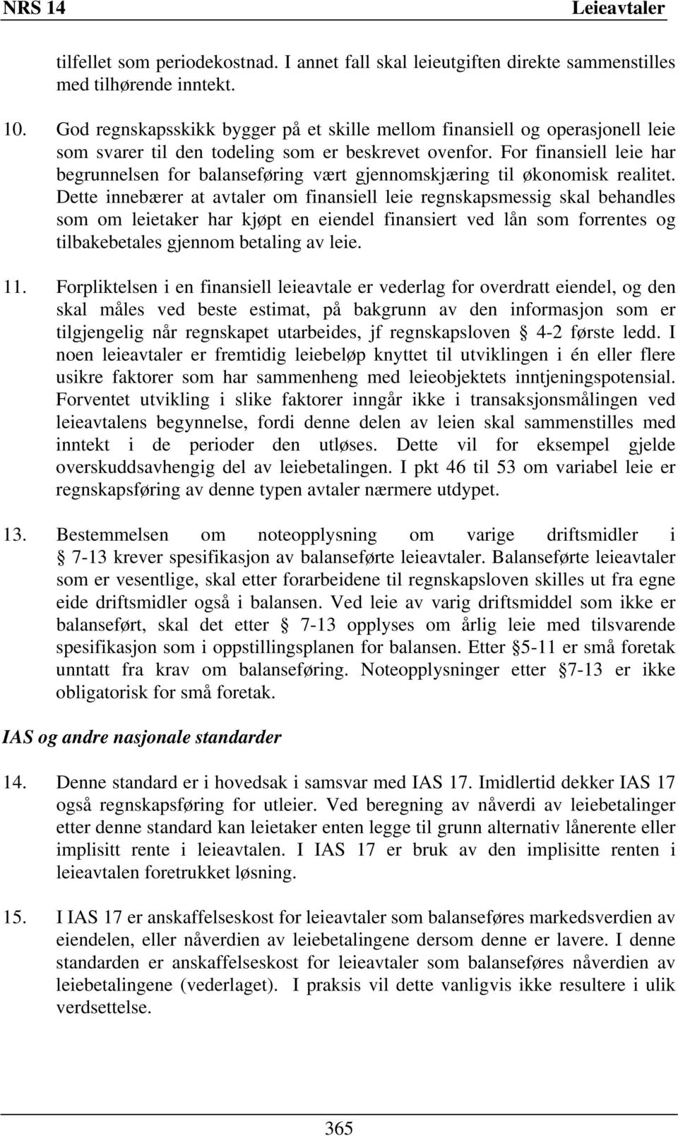 For finansiell leie har begrunnelsen for balanseføring vært gjennomskjæring til økonomisk realitet.