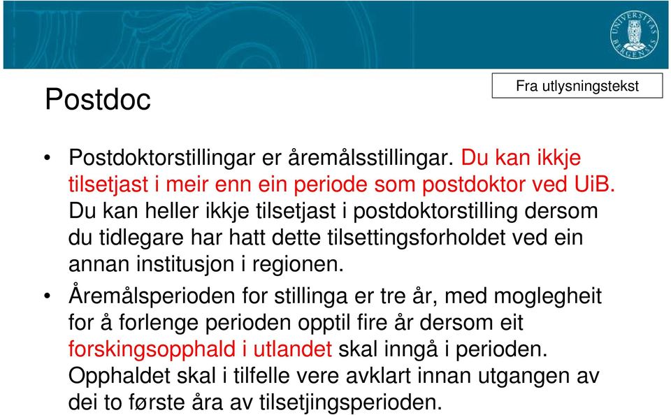 Du kan heller ikkje tilsetjast i postdoktorstilling dersom du tidlegare har hatt dette tilsettingsforholdet ved ein annan institusjon i