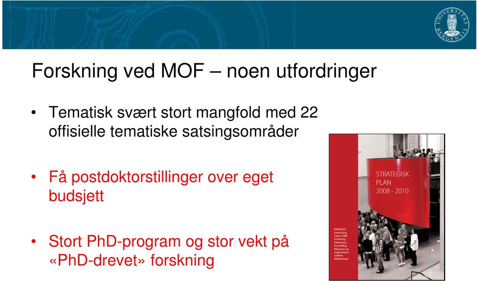 satsingsområder Få postdoktorstillinger over eget