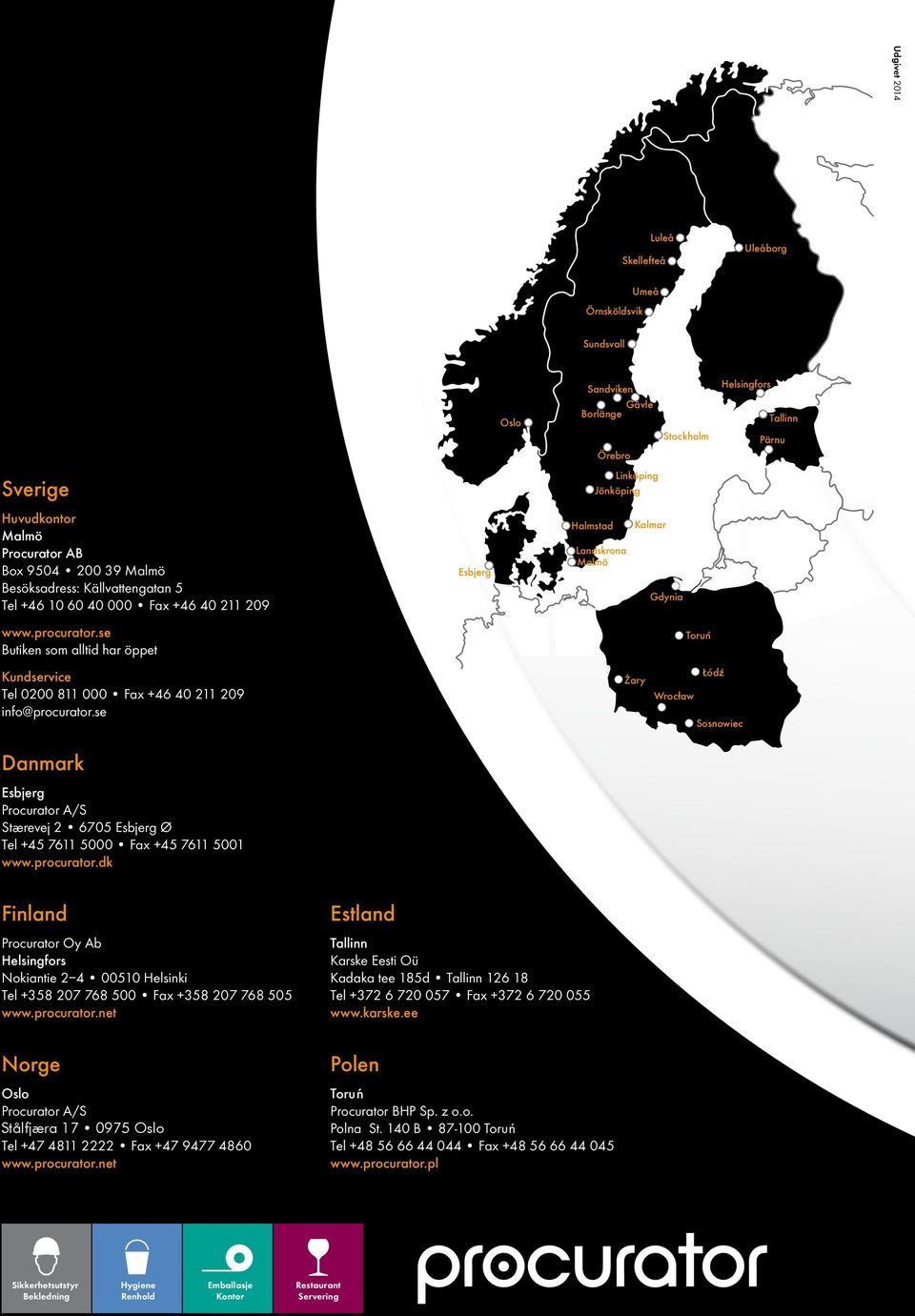 se Butiken som alltid har öppet Torun Kundservice Tel 0200 811 000 Fax +46 40 211 209 info@procurator.se. Zary Łódz Wrocław Sosnowiec Danmark Esbjerg Procurator A/S Stærevej 2 6705 Esbjerg Ø Tel +45 7611 5000 Fax +45 7611 5001 www.