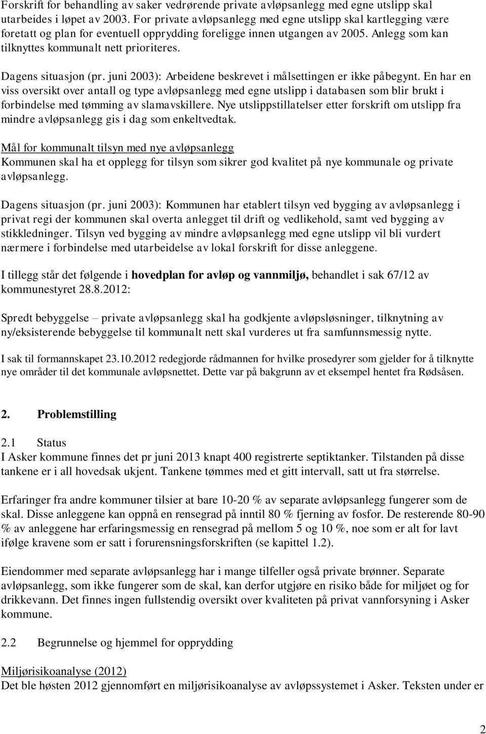 Dagens situasjon (pr. juni 2003): Arbeidene beskrevet i målsettingen er ikke påbegynt.