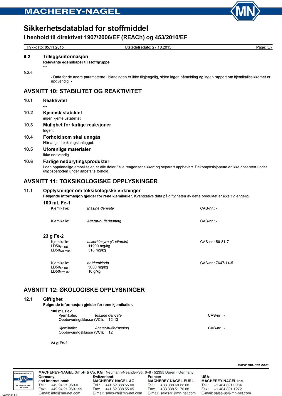 10.5 Uforenlige materialer 10.6 Farlige nedbrytingsprodukter I den opprinnelige emballasjen er alle deler / alle reagenser sikkert og separert oppbevart.