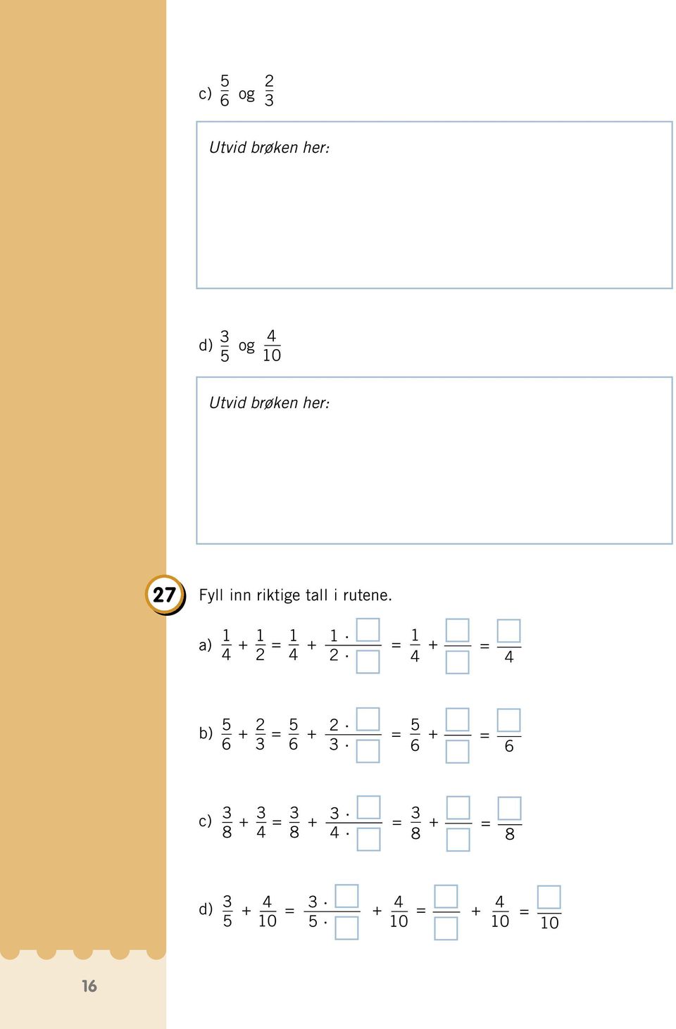 a) 4 + 2 = + 4 2 + = = 4 4 b) 5 6 + 2 3 5 = + 2 6 3 + = = 5