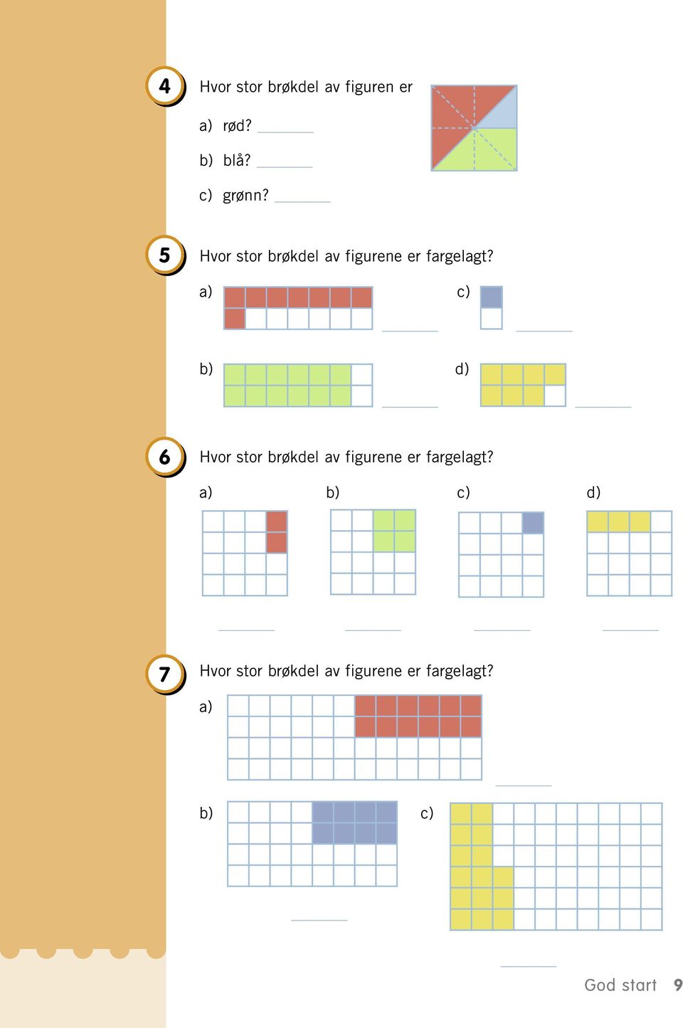 a) c) b) d) 6 Hvor stor brøkdel av figurene er fargelagt?