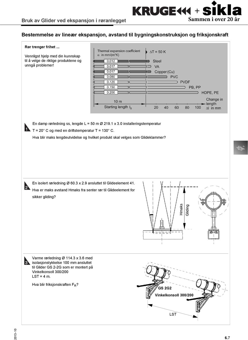 Hva blir maks lengdeutvidelse og hvilket produkt skal velges som Glideklammer? 2 En isolert rørledning Ø 60.3 x 2.9 ansluttet til Glideelement 41.