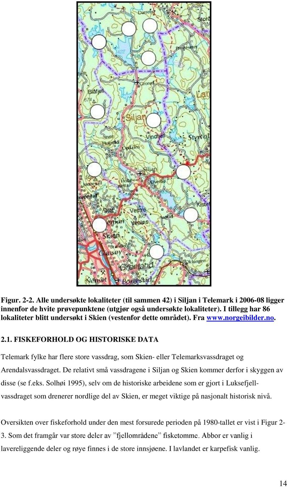 FISKEFORHOLD OG HISTORISKE DATA Telemark fylke har flere store vassdrag, som Skien- eller Telemarksvassdraget og Arendalsvassdraget.