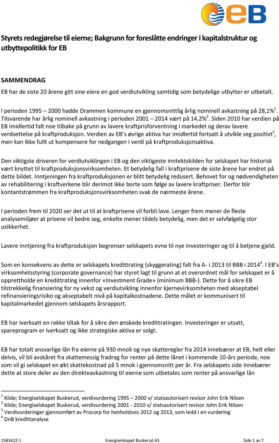 Tilsvarende har årlig nominell avkastning i perioden 2001 2014 vært på 14,2% 2.