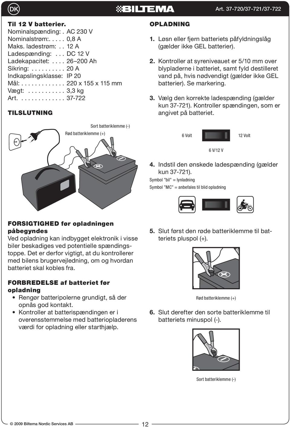 Løsn eller fjern batteriets påfyldningslåg (gælder ikke GEL batterier). 2.