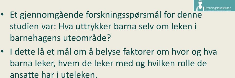 I dette lå et mål om å belyse faktorer om hvor og hva barna