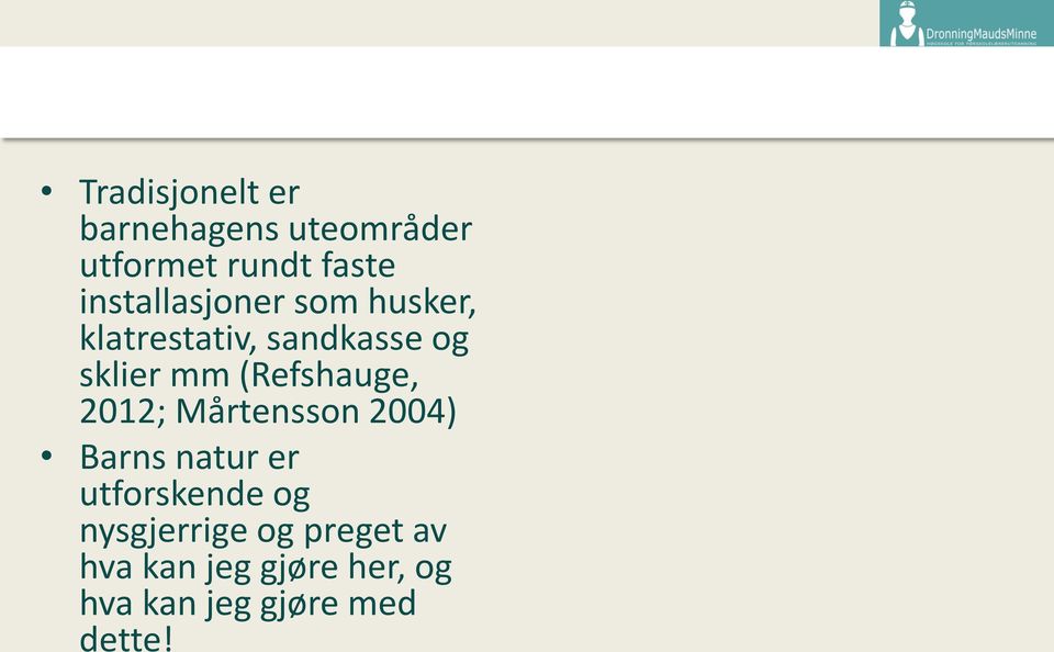 (Refshauge, 2012; Mårtensson 2004) Barns natur er utforskende og