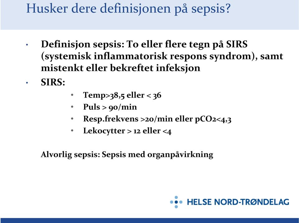 respons syndrom), samt mistenkt eller bekreftet infeksjon SIRS: Temp>38,5