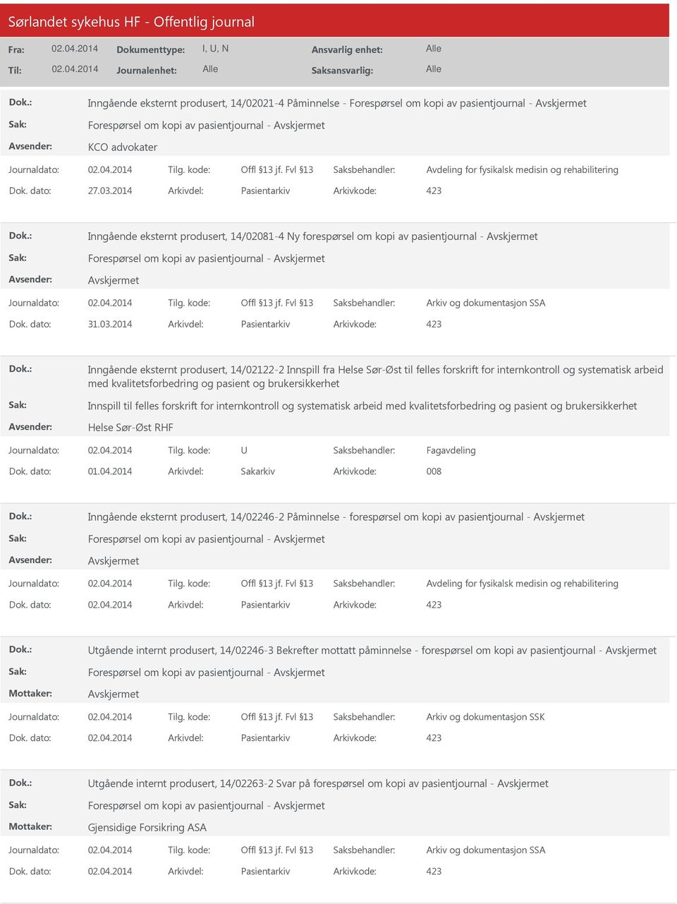 2014 Arkivdel: Pasientarkiv Arkivkode: 423 Inngående eksternt produsert, 14/02081-4 Ny forespørsel om kopi av pasientjournal - Forespørsel om kopi av pasientjournal - Arkiv og dokumentasjon SSA Dok.