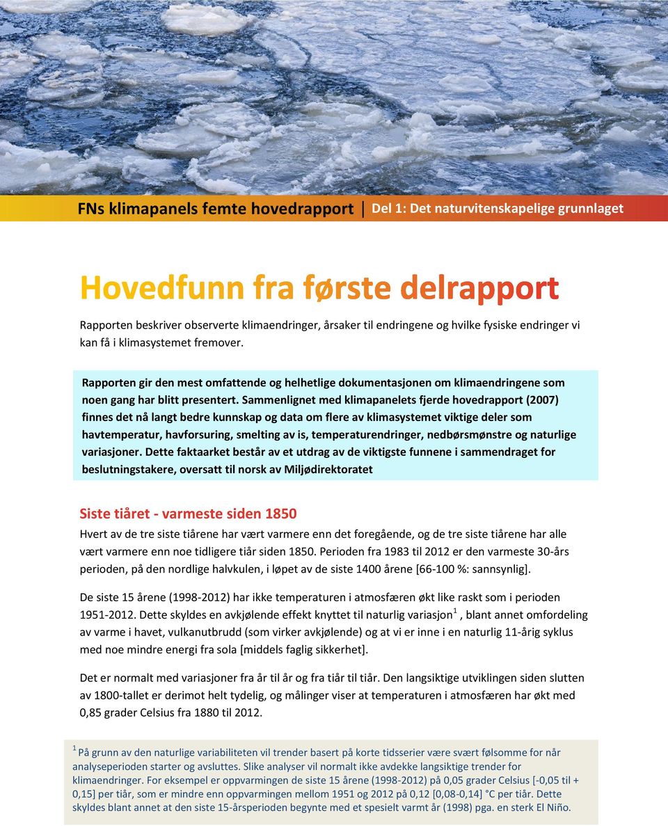 Sammenlignet med klimapanelets fjerde hovedrapport (2007) finnes det nå langt bedre kunnskap og data om flere av klimasystemet viktige deler som havtemperatur, havforsuring, smelting av is,