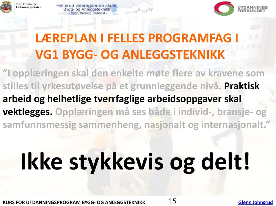 Praktisk arbeid og helhetlige tverrfaglige arbeidsoppgaver skal vektlegges.