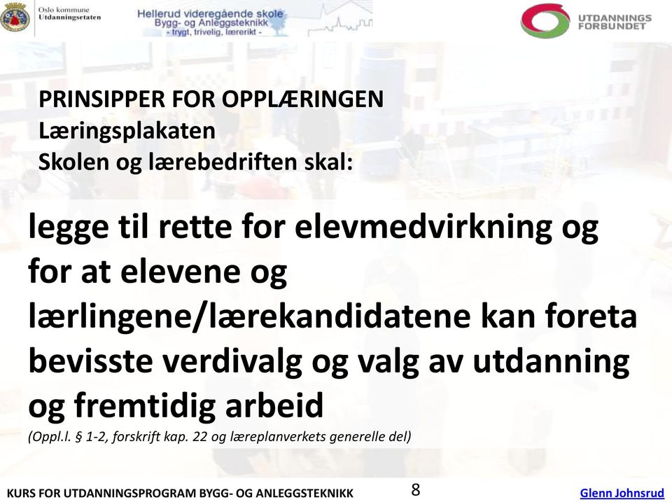 lærlingene/lærekandidatene kan foreta bevisste verdivalg og valg av utdanning