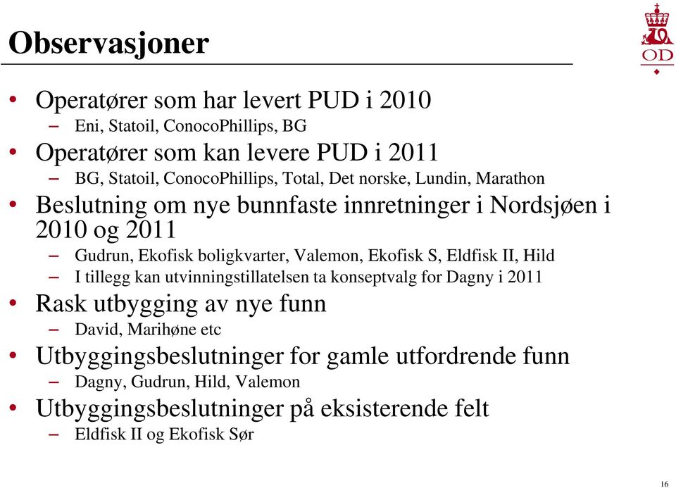 boligkvarter, Valemon, Ekofisk S, Eldfisk II, Hild I tillegg kan utvinningstillatelsen ta konseptvalg for Dagny i 2011 Rask utbygging av nye funn