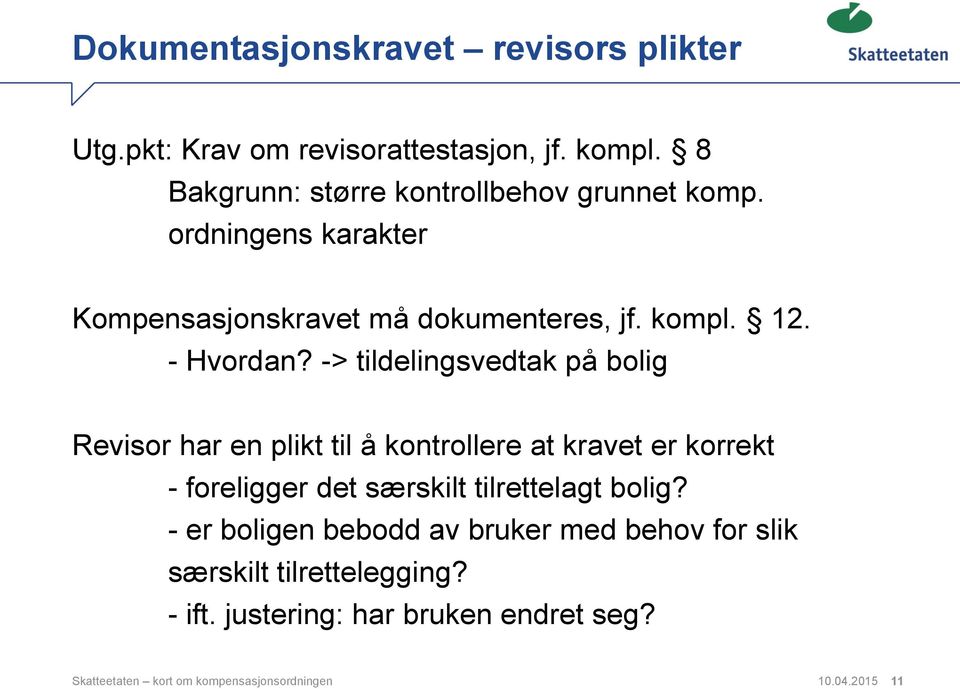 -> tildelingsvedtak på bolig Revisor har en plikt til å kontrollere at kravet er korrekt - foreligger det særskilt tilrettelagt