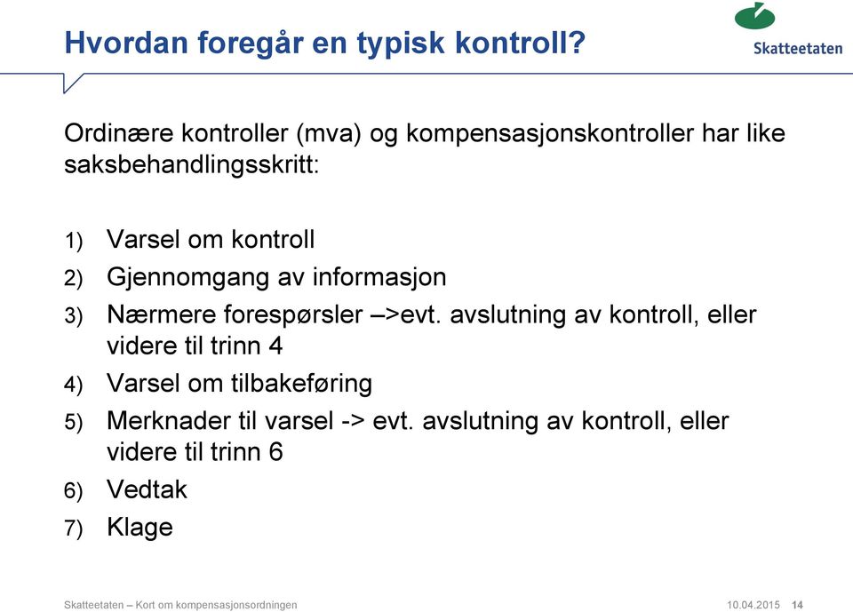 2) Gjennomgang av informasjon 3) Nærmere forespørsler >evt.