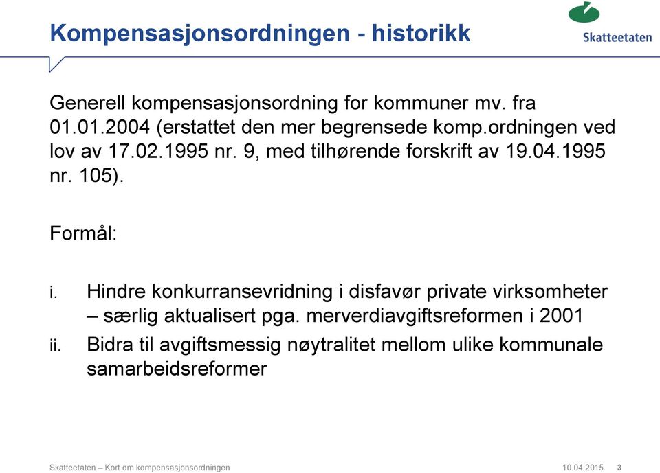 Formål: i. Hindre konkurransevridning i disfavør private virksomheter særlig aktualisert pga.