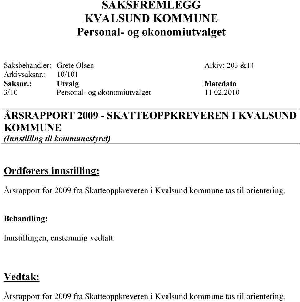 kommunestyret) Ordførers innstilling: Årsrapport for 2009 fra Skatteoppkreveren i