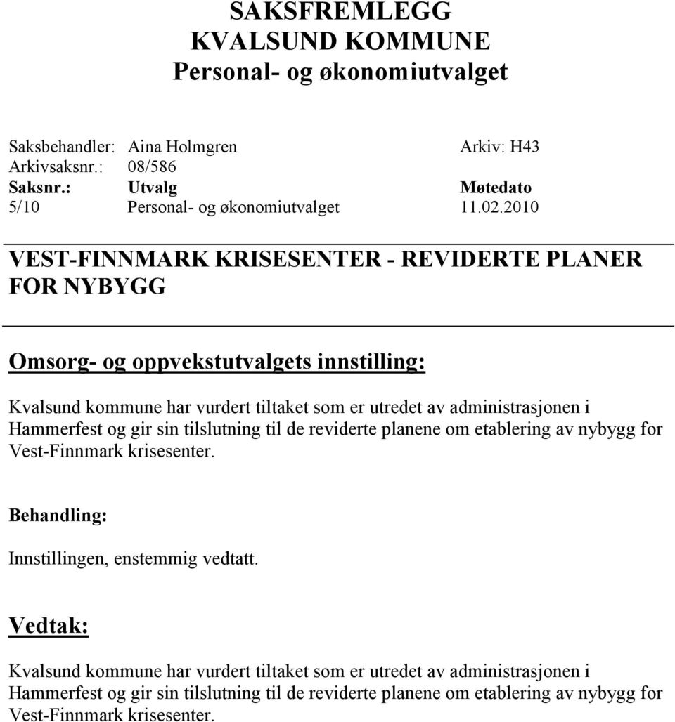 tiltaket som er utredet av administrasjonen i Hammerfest og gir sin tilslutning til de reviderte planene om etablering av nybygg for