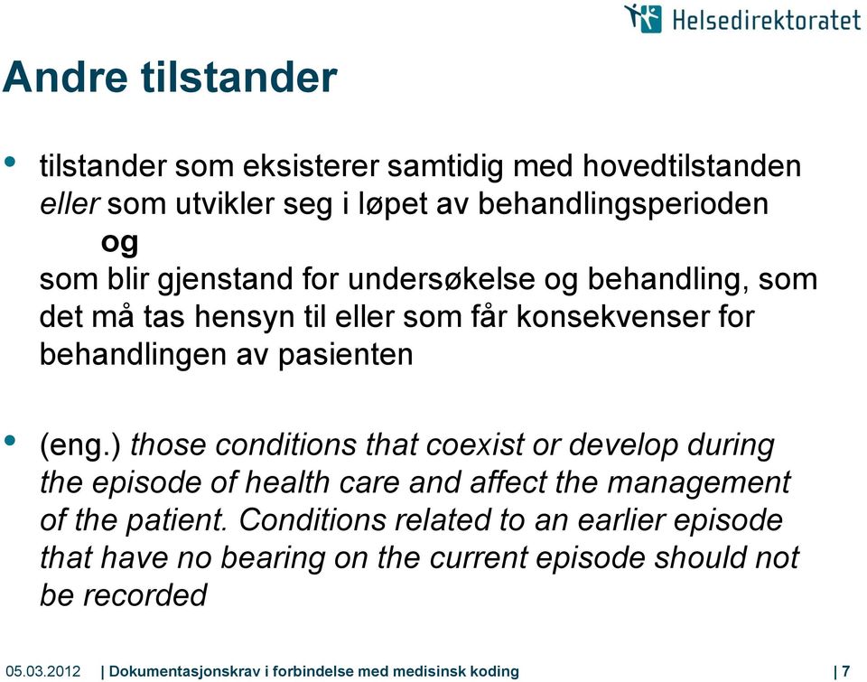 ) those conditions that coexist or develop during the episode of health care and affect the management of the patient.