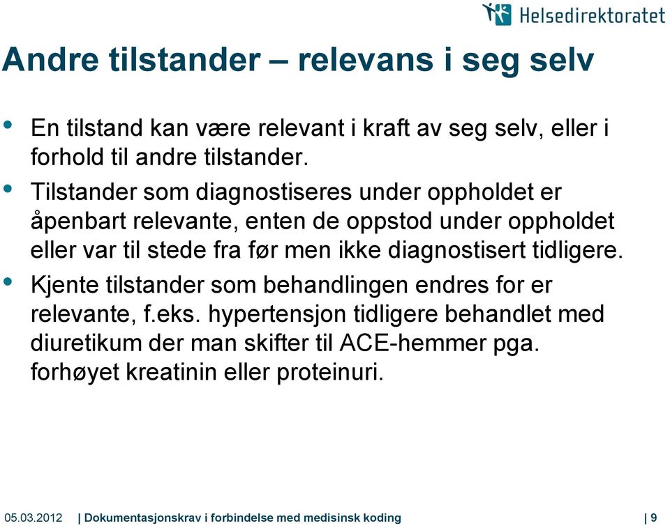 ikke diagnostisert tidligere. Kjente tilstander som behandlingen endres for er relevante, f.eks.