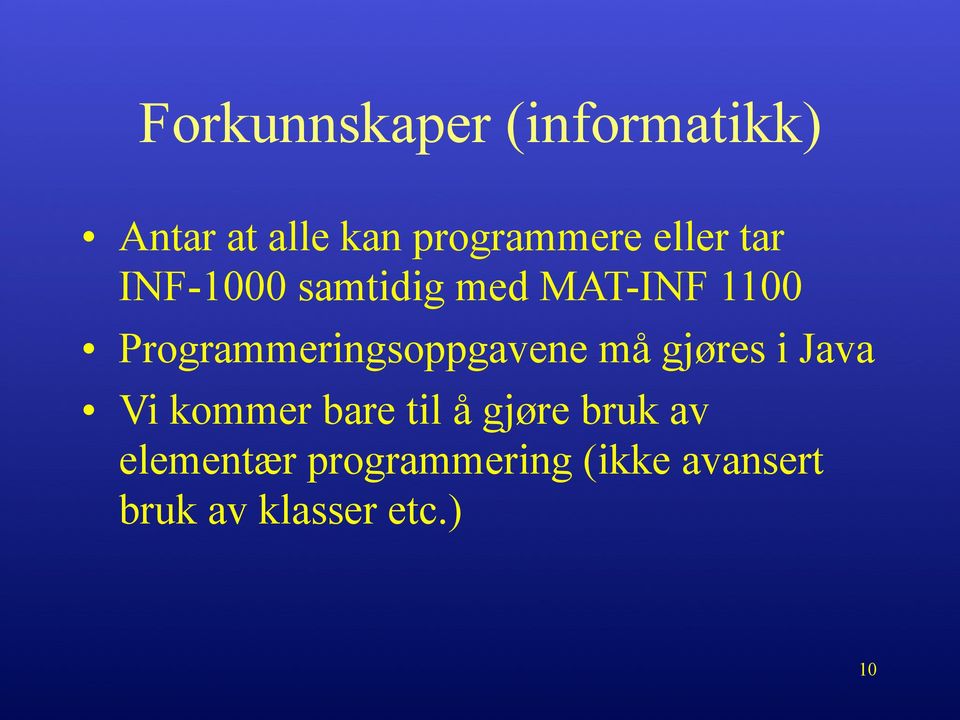 Programmeringsoppgavene må gjøres i Java Vi kommer bare til