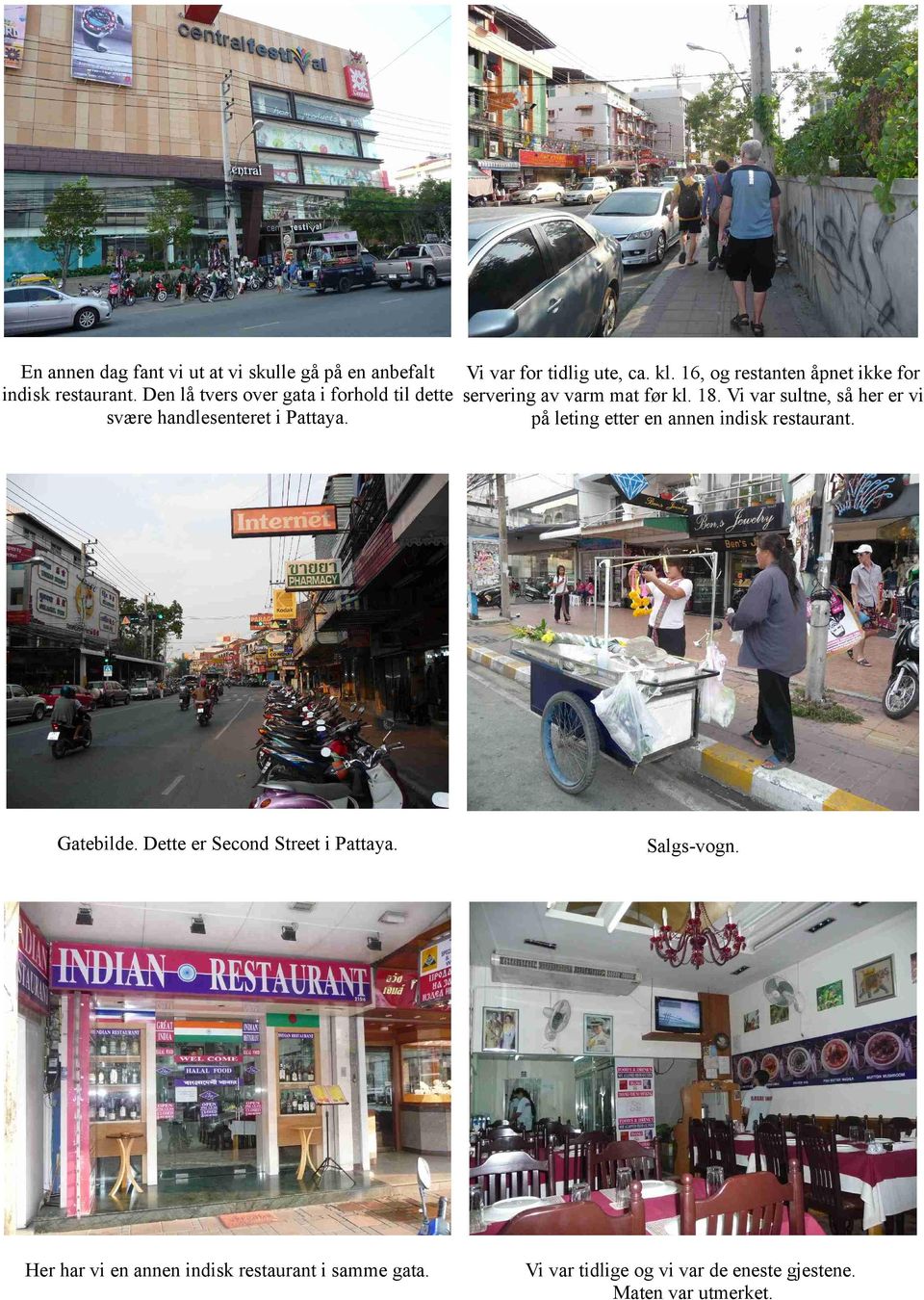 18. Vi var sultne, så her er vi svære handlesenteret i Pattaya. på leting etter en annen indisk restaurant. Gatebilde.