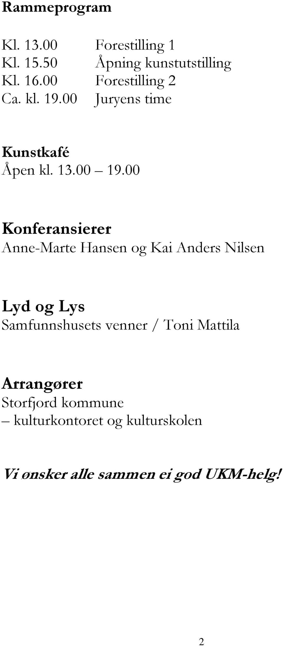 00 Konferansierer Anne-Marte Hansen og Kai Anders Nilsen Lyd og Lys Samfunnshusets