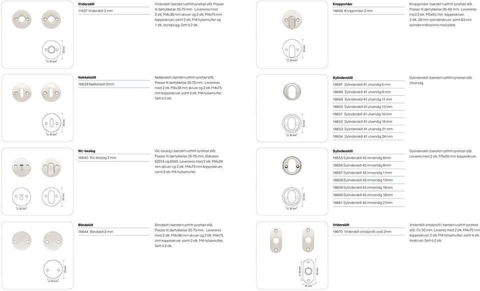 M5x65 mm kappeskruer, 2 stk. 28 mm sylinderskruer, samt 63 mm sylindervriderpinne med plate. Nøkkelskilt 16639 Nøkkelskilt 2mm Nøkkelskilt i børstet rustfritt syrefast stål.