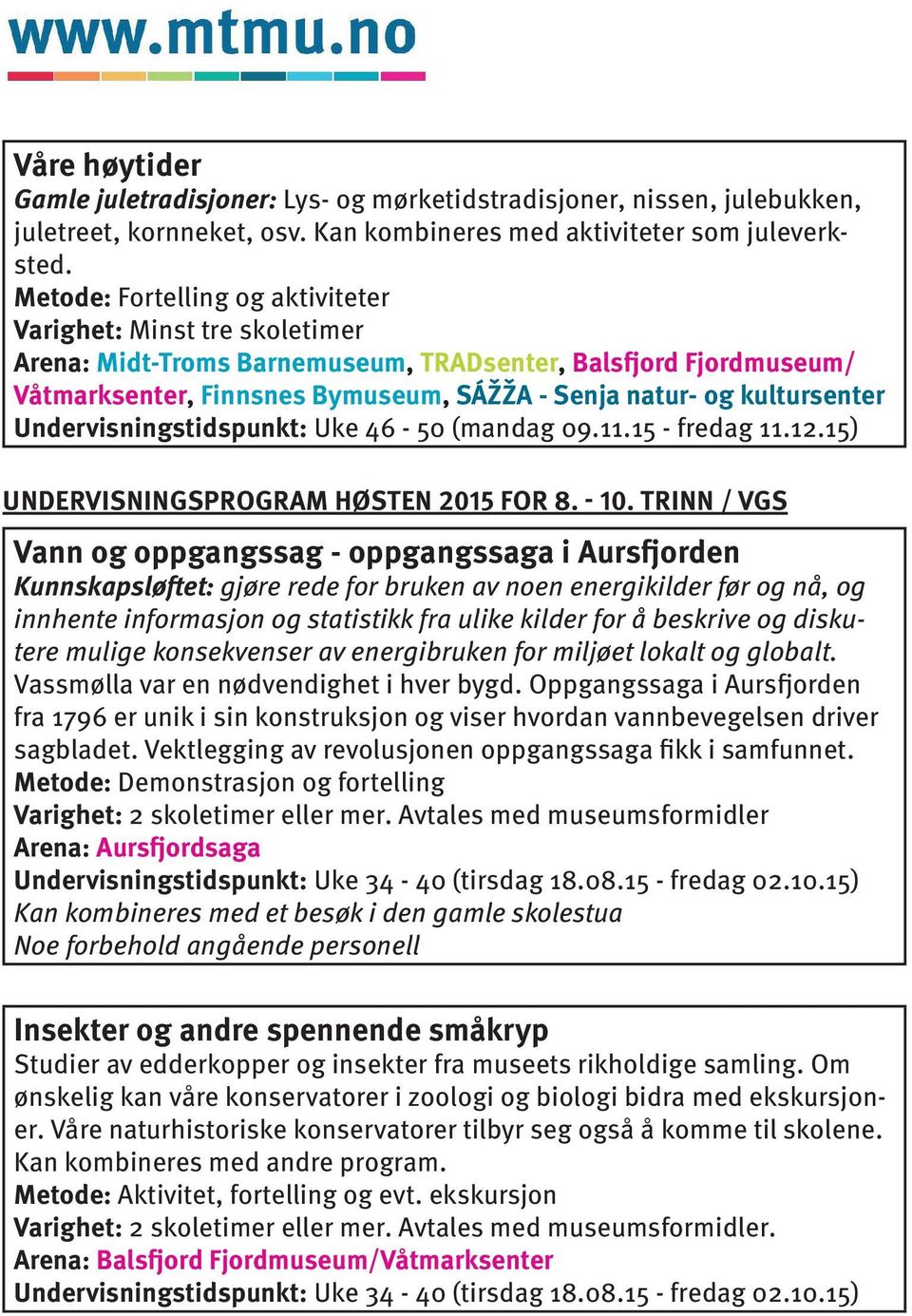 kultursenter Undervisningstidspunkt: Uke 46-50 (mandag 09.11.15 - fredag 11.12.15) UNDERVISNINGSPROGRAM HØSTEN 2015 FOR 8. - 10.