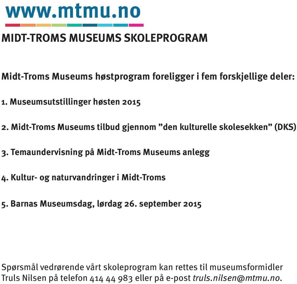 Temaundervisning på Midt-Troms Museums anlegg 4. Kultur- og naturvandringer i Midt-Troms 5. Barnas Museumsdag, lørdag 26.