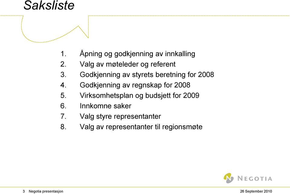 Godkjenning av regnskap for 2008 5. Virksomhetsplan og budsjett for 2009 6.