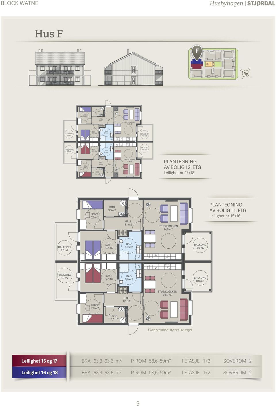 2 8,1 m2 STUE/KJØKKEN 24,9 m2 Plantegning størrelse 1:150 Leilighet 15 og 17 BRA 63,3 63,6 m2 P-ROM 58,6 59m2 I