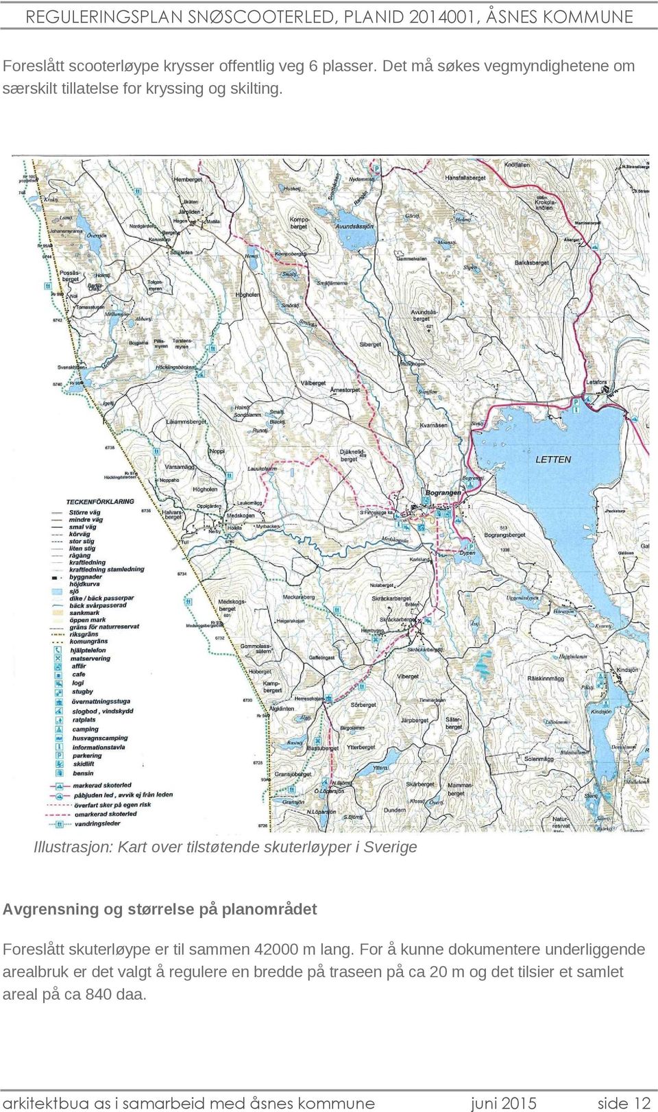 Illustrasjon: Kart over tilstøtende skuterløyper i Sverige Avgrensning og størrelse på planområdet Foreslått skuterløype er