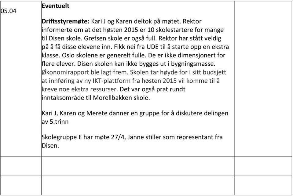 Disen skolen kan ikke bygges ut i bygningsmasse. Økonomirapport ble lagt frem.