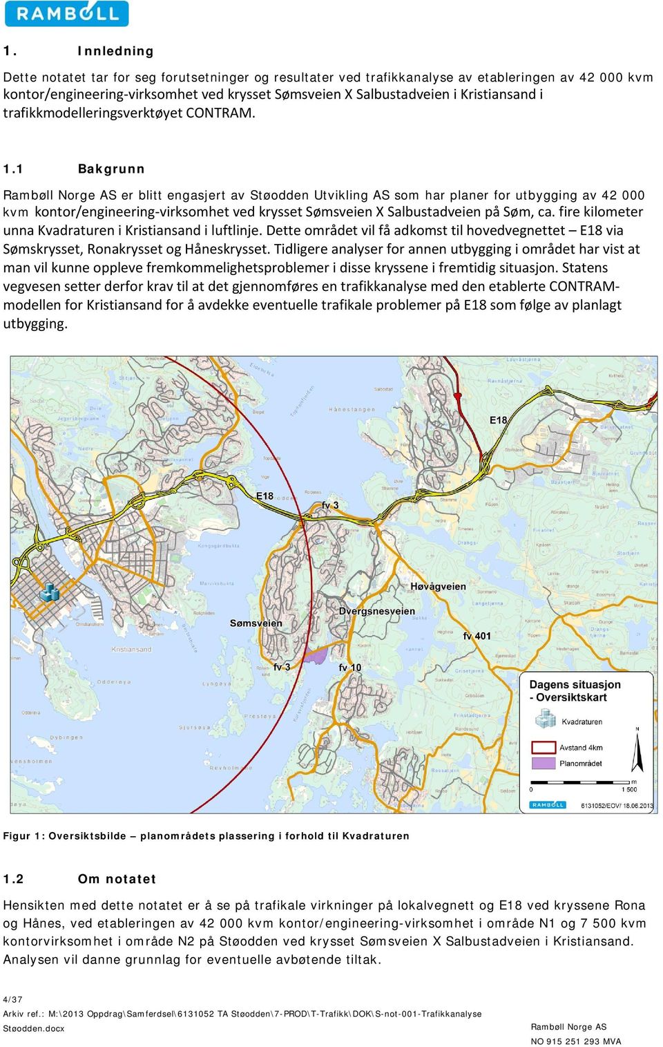 1 Bakgrunn er blitt engasjert av Støodden Utvikling AS som har planer for utbygging av 42 000 kvm kontor/engineering virksomhet ved krysset Sømsveien X Salbustadveien på Søm, ca.