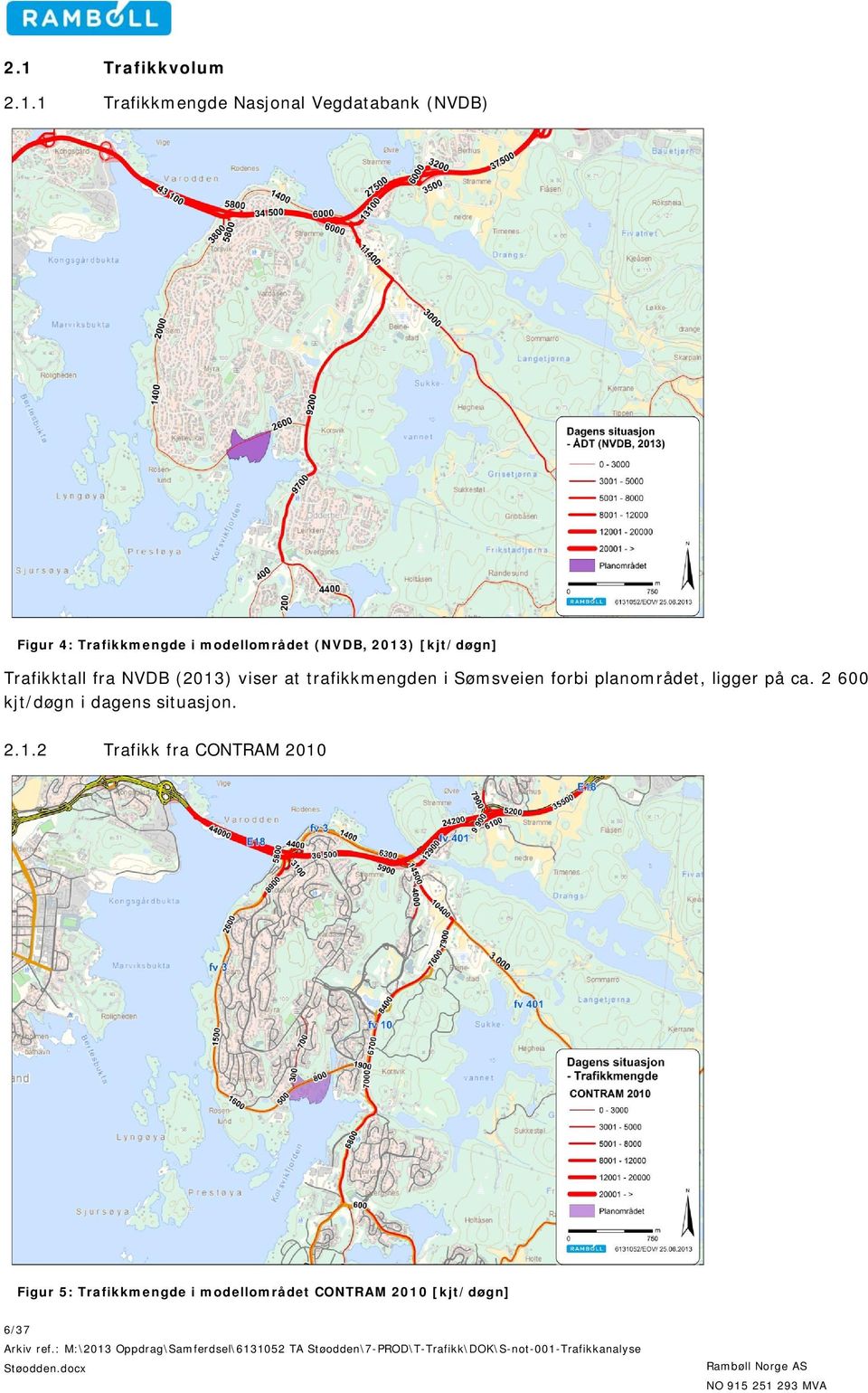 i Sømsveien forbi planområdet, ligger på ca. 2 600 kjt/døgn i dagens situasjon. 2.1.