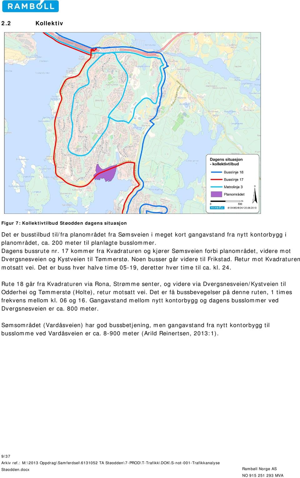 Noen busser går videre til Frikstad. Retur mot Kvadraturen motsatt vei. Det er buss hver halve time 05-19, deretter hver time til ca. kl. 24.