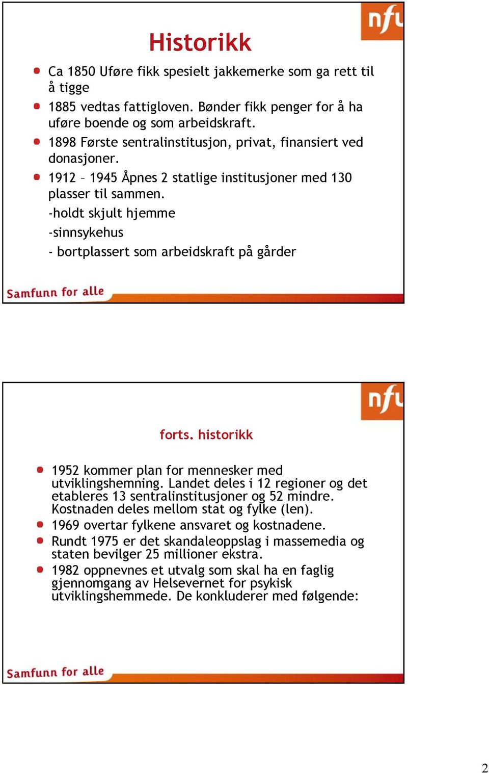 -holdt skjult hjemme -sinnsykehus - bortplassert som arbeidskraft på gårder forts. historikk 1952 kommer plan for mennesker med utviklingshemning.