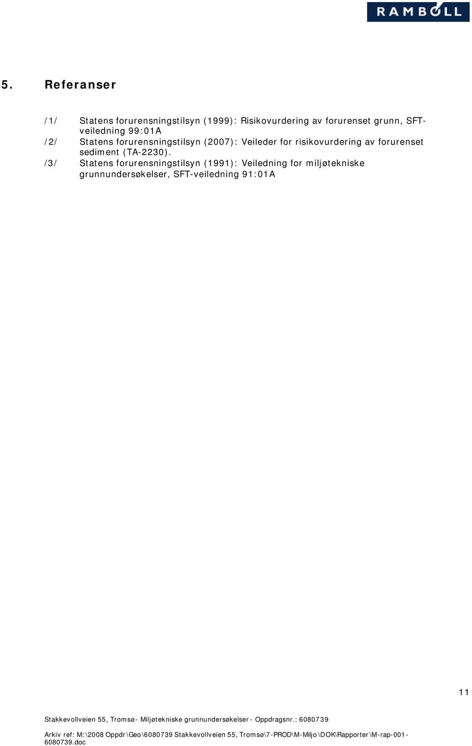 /3/ Statens forurensningstilsyn (1991): Veiledning for miljøtekniske grunnundersøkelser, SFT-veiledning 91:01A 11 Stakkevollveien