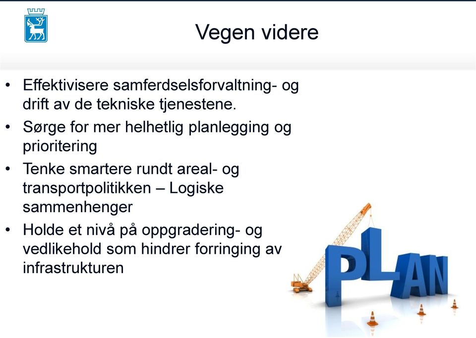 Sørge for mer helhetlig planlegging og prioritering Tenke smartere rundt