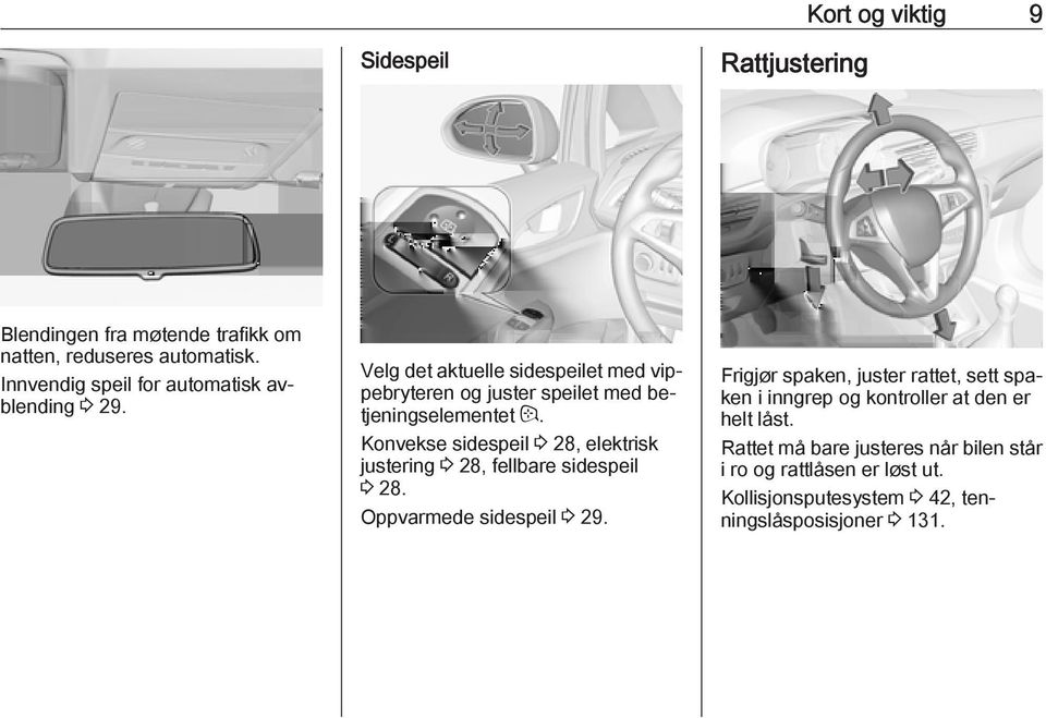 Konvekse sidespeil 3 28, elektrisk justering 3 28, fellbare sidespeil 3 28. Oppvarmede sidespeil 3 29.