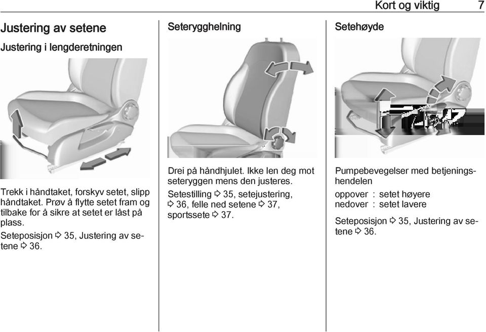 Drei på håndhjulet. Ikke len deg mot seteryggen mens den justeres.