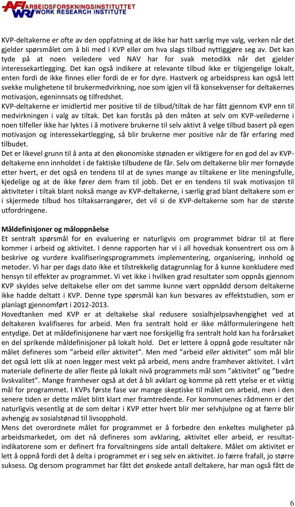 Det kan også indikere at relevante tilbud ikke er tilgjengelige lokalt, enten fordi de ikke finnes eller fordi de er for dyre.