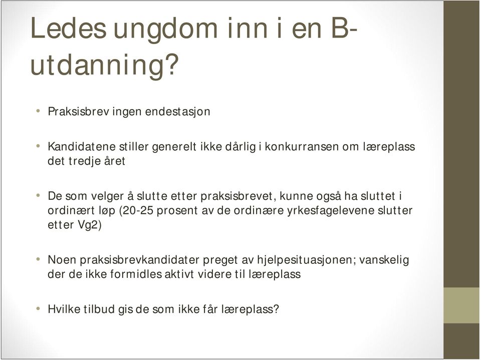 De som velger å slutte etter praksisbrevet, kunne også ha sluttet i ordinært løp (20-25 prosent av de ordinære