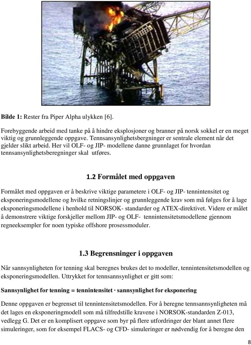 2 Formålet med oppgaven Formålet med oppgaven er å beskrive viktige parametere i OLF- og JIP- tennintensitet og eksponeringsmodellene og hvilke retningslinjer og grunnleggende krav som må følges for